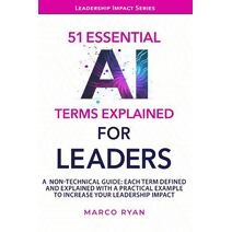 51 ESSENTIAL AI TERMS EXPLAINED FOR LEADERS (Leadership Impact Series)