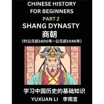 Chinese History (Part 2) - Shang Dynasty, Learn Mandarin Chinese language and Culture, Easy Lessons for Beginners to Learn Reading Chinese Characters, Words, Sentences, Paragraphs, Simplifie