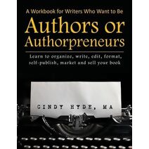 Workbook for Writers Who Want to Be Authors or Authorpreneurs