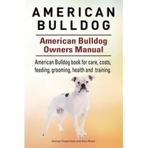 American Bulldog. American Bulldog Dog Complete Owners Manual. American Bulldog book for care, costs, feeding, grooming, health and training.