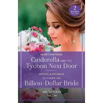 Cinderella And The Tycoon Next Door / Claiming His Billion-Dollar Bride Mills & Boon True Love (Mills & Boon True Love)