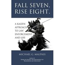 Fall Seven, Rise Eight. A Kaizen Approach to Law Enforcement and Life