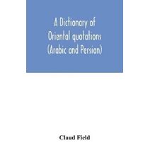 dictionary of Oriental quotations (Arabic and Persian)