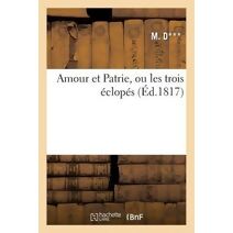 Amour Et Patrie, Ou Les Trois Eclopes, Vaudeville En 1 Acte
