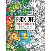 Fuck Off, I'm Adorable (Fuck Off I'm Coloring)