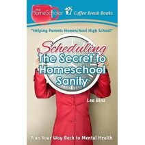 Scheduling-The Secret to Homeschool Sanity (Coffee Break Books)