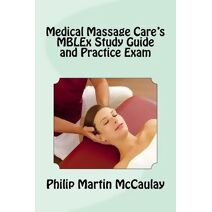 Medical Massage Care's MBLEx Study Guide and Practice Exam (Massage Therapy)
