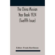 China mission year book 1924 (Twelfth Issue) Issued under arrangement of the Christian Literature Society for China and the National Christian Council Under the direction of the following Ed
