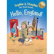 Hello, England! (Sophie & Stephie: The Travel Sisters)