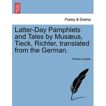 Latter-Day Pamphlets and Tales by Musæus, Tieck, Richter, translated from the German.