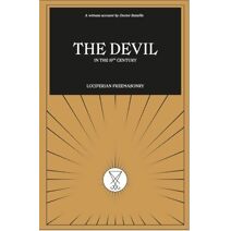 Devil in the 19th Century Luciferian Freemasonry Vol. I
