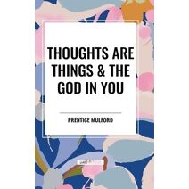 Thoughts Are Things & the God in You