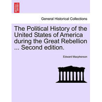 Political History of the United States of America during the Great Rebellion ... Second edition.