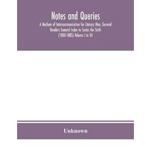 Notes and queries; A Medium of Intercommunication for Literary Men, General Readers General Index to Series the Sixth (1880-1885) Volume I to XII.