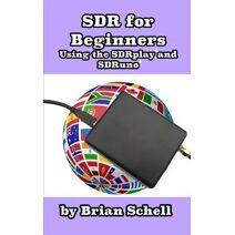 SDR for Beginners Using the SDRplay and SDRuno (Amateur Radio for Beginners)