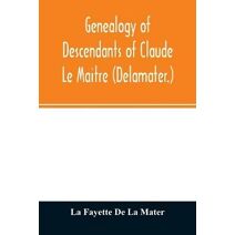 Genealogy of descendants of Claude Le Maitre (Delamater.)