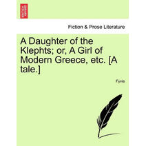 Daughter of the Klephts; Or, a Girl of Modern Greece, Etc. [A Tale.]