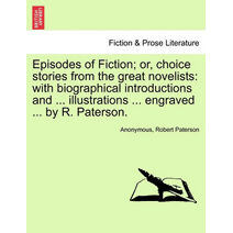 Episodes of Fiction; Or, Choice Stories from the Great Novelists