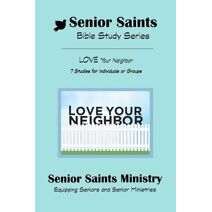 Senior Saints Bible Study Love Your Neighbor (Senior Saints Bible Studies)