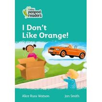 I Don't Like Orange! (Collins Peapod Readers)