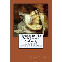 Touched By The Nails (Watch And Wait) (Mysteries of the Redemption: A Treatise on Out-Of-Body Travel and Mysticism)