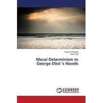 Moral Determinism In George Eliot 's Novels