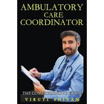 Ambulatory Care Coordinator - The Comprehensive Guide (Vanguard Professionals)