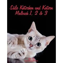 Süße Kätzchen und Katzen Malbuch 1, 2 & 3 (Süße Kätzchen Und Katzen)