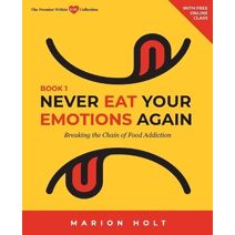 Never Eat Your Emotions Again, Book 1 (Never Eat Your Emotions Again)