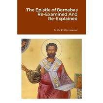 Epistle of Barnabas Re-Examined And Re-Explained
