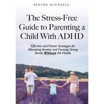 Stress-Free Guide to Parenting a Child With ADHD
