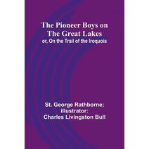 Pioneer Boys on the Great Lakes; or, On the Trail of the Iroquois