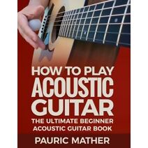 How To Play Acoustic Guitar (Making Guitar Simple - To Learn & Play)