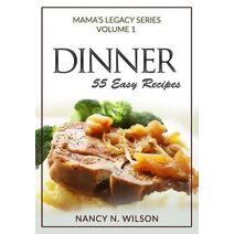 DINNER - 55 Easy Recipes (Mama's Legacy)