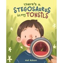 There's a Stegosaurus in My Tonsils (Dinosaur Catchers)