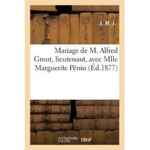 Mariage de M. Alfred Grout, Lieutenant, Avec Mlle Marguerite Penin