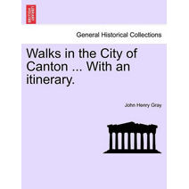 Walks in the City of Canton ... With an itinerary.