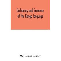Dictionary and grammar of the Kongo language, as spoken at San Salvador, the ancient capital of the old Kongo empire, West Africa