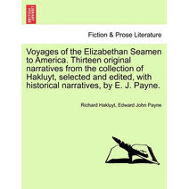 Voyages of the Elizabethan Seamen to America. Thirteen Original Narratives from the Collection of Hakluyt, Selected and Edited, with Historical Narratives, by E. J. Payne.