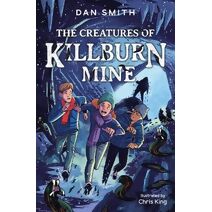 Creatures of Killburn Mine (Crooked Oak Mysteries)