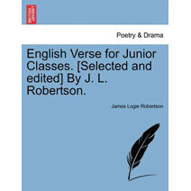 English Verse for Junior Classes. [Selected and Edited] by J. L. Robertson.