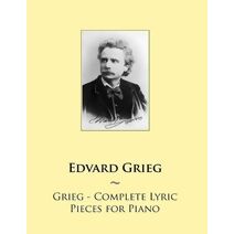 Grieg - Complete Lyric Pieces for Piano (Samwise Music for Piano)