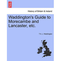 Waddington's Guide to Morecambe and Lancaster, Etc.