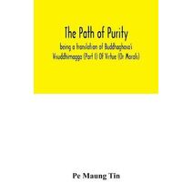 path of purity; being a translation of Buddhaghosa's Visuddhimagga (Part I) Of Virtue (Or Morals)