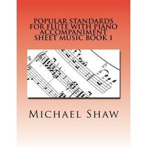 Popular Standards For Flute With Piano Accompaniment Sheet Music Book 1 (Popular Standards for Flute with Piano Accompaniment)