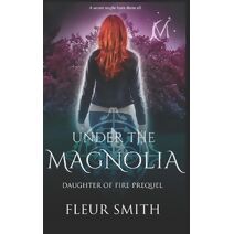 Under the Magnolia (Daughter of Fire)