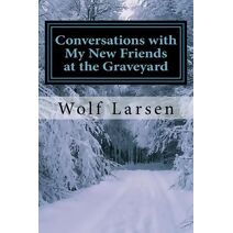 Conversations with My New Friends at the Graveyard
