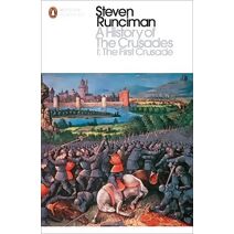 History of the Crusades I (Penguin Modern Classics)