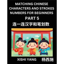 Matching Chinese Characters and Strokes Numbers (Part 5)- Test Series to Fast Learn Counting Strokes of Chinese Characters, Simplified Characters and Pinyin, Easy Lessons, Answers