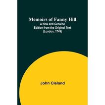 Memoirs of Fanny Hill; A New and Genuine Edition from the Original Text (London, 1749)